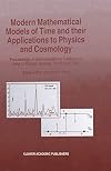 Modern Mathematical Models of Time and their Applications to Physics and Cosmology : Proceedings of the International Conference held in Tucson, Arizona, 11-13 April, 1996