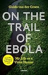 On the Trail of Ebola: My Life as a Virus Hunter