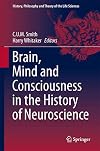 Brain, Mind and Consciousness in the History of Neuroscience