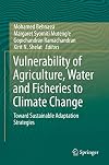 Vulnerability of Agriculture, Water and Fisheries to Climate Change Toward Sustainable Adaptation Strategies