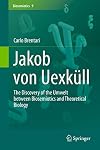 Jakob von UexkΓΌll The Discovery of the Umwelt between Biosemiotics and Theoretical Biology