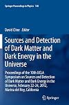 Sources and detection of dark matter and dark energy in the universe : Proceedings of the 10th UCLA Symposium on Sources and Detection of Dark Matter and Dark Energy in the Universe, February 22-24, 2012, Marina Del Rey, California