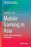 Mobile gaming in asia : politics, culture and emerging technologies