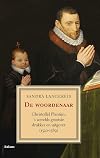 De woordenaar Christoffel Plantijn, 's werelds grootste drukker en uitgever 1520-1589