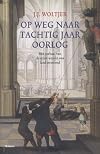 Op weg naar tachtig jaar oorlog : het verhaal van de eeuw waarin ons land ontstond : over de voorgeschiedenis en de eerste fasen van de Nederlandse opstand