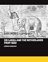 Cinnamon and Elephants : Sri Lanka And The Netherlands from 1600