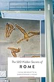 The 500 Hidden Secrets Of Rome