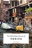 The 500 Hidden Secrets Of Venice