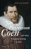 Jan Pieterszoon Coen 1587-1629: koopman-koning in Azië