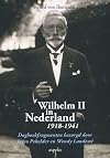 Wilhelm II in Nederland 1918-1941: Dagboekfragmenten bezorgd door Jacco Pekelder en Wendy Landewé