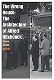 The Wrong House The Architecture Of Alfred Hitchcock