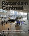 Rotterdam Centraal bouwen boven en onder de grond = Rotterdam Centraal : bulding above and below the ground