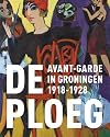 De Ploeg: Avant-garde in Groningen 1918-1928