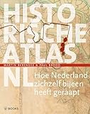 Historische Atlas Nl Hoe Nederland Zichzelf Bijeen Heeft Geraapt