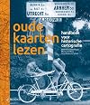 Oude kaarten lezen handboek voor historische cartografie
