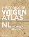 Historische Wegenatlas NL. Nederland in beweging