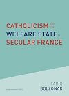 Catholicism and the Welfare State in Secular France: Continuities and Changes in the Catholic Mobilizations in the Social Policy Domain (1940β2017) (KADOC Studies on Religion, Culture and Society, 31)