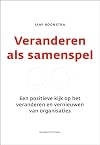 Veranderen als samenspel: Een positieve kijk op het veranderen en vernieuwen van organisaties (Dutch Edition)