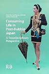 Consuming Life in Post-Bubble Japan: A Transdisciplinary Perspective