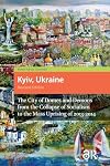 Kyiv, Ukraine: The City of Domes and Demons from the Collapse of Socialism to the Mass Uprising of 2013-2014