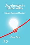 Accelerators in Silicon Valley: Building Successful Startups