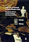 Still-Life as Portrait in Early Modern Italy: Baschenis, Bettera and the Painting of Cultural Identity (Visual and Material Culture, 1300-1700)
