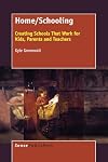 Home/Schooling: Creating Schools That Work for Kids, Parents and Teachers