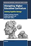Disrupting Higher Education Curriculum: Undoing Cognitive Damage (Constructing Knowledge: Curriculum Studies in Action)