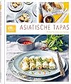 ASIATISCHE TAPAS: Kleine Gerichte aus Fernost