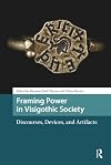 Framing Power in Visigothic Society: Discourses, Devices, and Artifacts (Late Antique and Early Medieval Iberia)