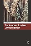 The American Southern Gothic on Screen (Horror and Gothic Media Cultures)