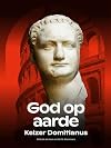 God op aarde: Keizer Domitianus