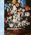 Forever Flowers: Mastery and Meaning of Flower Paintings in the Low Countries (1600-1700)