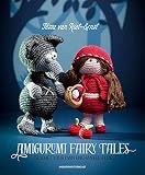 Amigurumi Fairy Tales Crochet Your Own Enchanted Forest