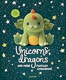 Unicorns Dragons And More Fantasy Amigurumi Bring 14 Magical Characters To Life 1 Unicorns Dragons And More Amigurumi