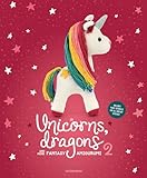Unicorns Dragons And More Fantasy Amigurumi Bring 14 Enchanting Characters To Life