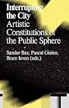 Interrupting the City: Artistic Constitutions of the Public Sphere (Antennae Series)