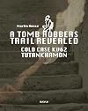 A Tomb Robbers' Trail Revealed: Cold Case Kv62 Tutankhamun