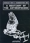 A Bestiary of the Anthropocene: Hybrid Plants, Animals, Minerals, Fungi, and Other Specimens