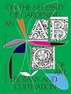 On the Necessity of Gardening: An ABC of Art, Botany and Cultivation