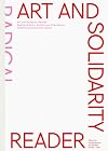 Art and Solidarity Reader: Radical Actions, Politics and Friendships