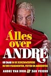 Alles over André 60 jaar in de schijnwerpers in 1001 fragmenten, feiten en anekdotes