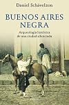 Buenos Aires Negra: La Arqueologia Historica de Una Ciudad Silenciada