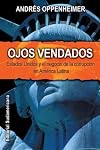 Ojos Vendados: Estados Unidos Y El Negocio De La Corrupcion En America Latina (Spanish Edition)