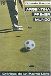 Argentina primer mundo. Crónicas de un puerto libre