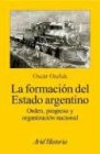 La Formacion del Estado Argentino: Orden, Progreso y Organizacion Nacional (Spanish Edition)