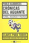 Cronicas del Aguante: Futbol, Violencia y Politica (Claves Para Todos)