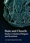 State and Church: Studies in Medieval Bulgaria and Byzantium