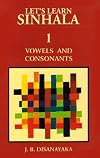 Let's Learn Sinhala: Vowels and Consonants - Roman with Some Script - With Sinhala-E Wordlist - Script v. 1 (English and Sinhalese Edition) by J. B. Disanayaka (2003-12-31)