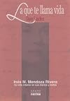 La Que Te Llama Vida: Ines M. Mendoza Rivera Su Vida Interior En Sus Diarios y Cartas (Coleccion Documentos) (Spanish Edition)